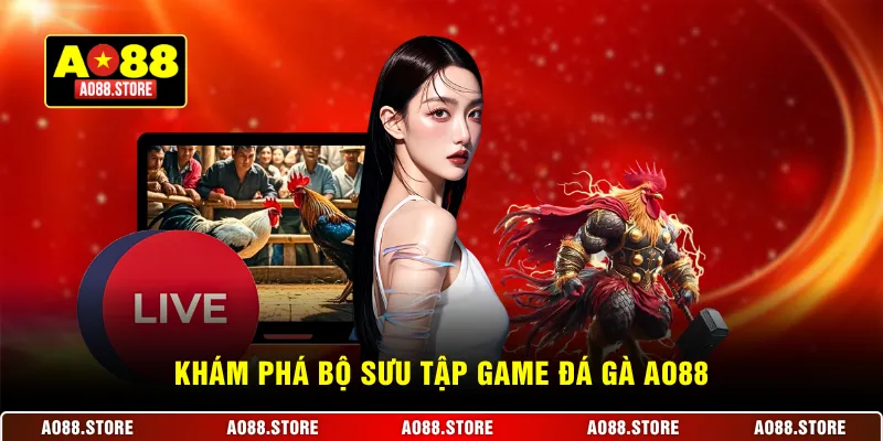 Khám phá bộ sưu tập tựa game đá gà AO88 đa dạng