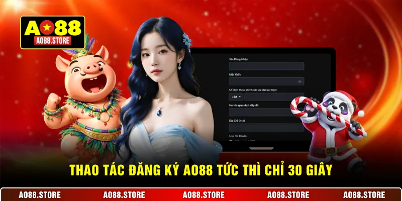 Thao tác đăng ký AO88 tức thì chỉ 30 giây